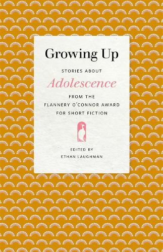 Growing Up: Stories about Adolescence from the Flannery O'Connor Award for Short Fiction