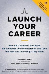 Cover image for Launch Your Career: How ANY Student Can Create Strategic Connections and Land the Jobs and Internships They Want