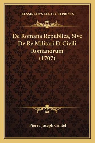 Cover image for de Romana Republica, Sive de Re Militari Et Civili Romanorum (1707)