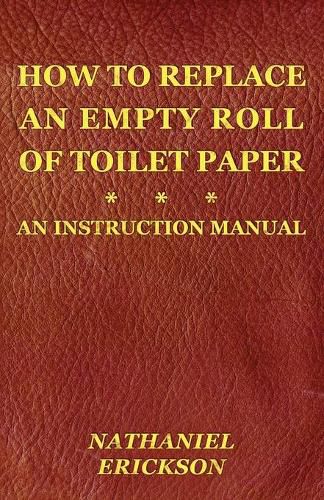 Cover image for How To Replace An Empty Roll Of Toilet Paper: an instruction manual