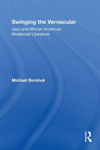 Cover image for Swinging the Vernacular: Jazz and African American Modernist Literature