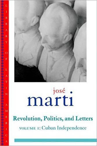 Cover image for Jose Marti: Revolution, Politics and Letters: Volume I: Cuban Independence