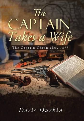 Cover image for The Captain Takes a Wife: The Captain Chronicles, 1875