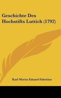 Cover image for Geschichte Des Hochstifts Luttich (1792)