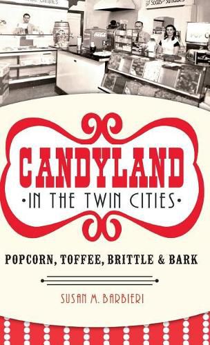 Cover image for Candyland in the Twin Cities: Popcorn, Toffee, Brittle & Bark