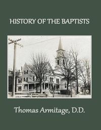 Cover image for A History of the Baptists: From John the Baptist through The American Baptists