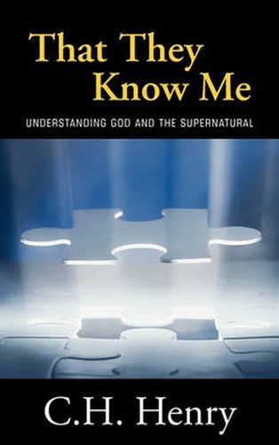 Cover image for That They Know Me: Understanding God and the Supernatural