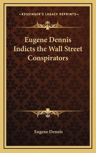 Cover image for Eugene Dennis Indicts the Wall Street Conspirators