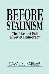 Cover image for Before Stalinism: The Rise and Fall of Soviet Democracy