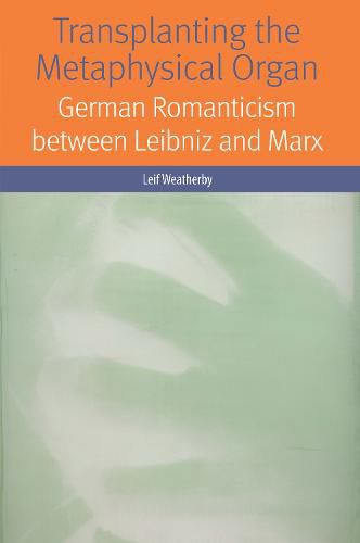 Cover image for Transplanting the Metaphysical Organ: German Romanticism between Leibniz and Marx