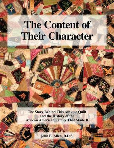 Cover image for The Content of Their Character: The Story Behind This Antique Quilt and the History of the African American Family That Made it