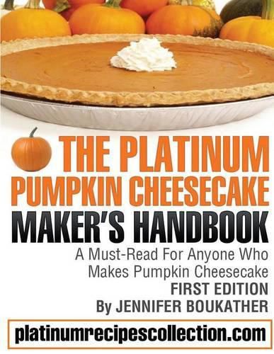 Cover image for The Platinum Pumpkin Cheesecake Maker's Handbook