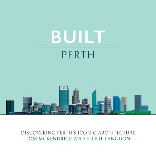 Cover image for Built Perth: Discovering Perth's Iconic Architecture