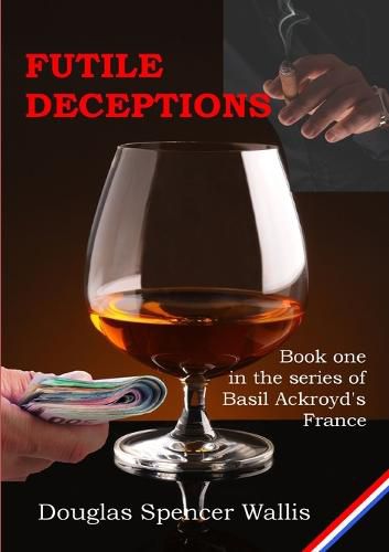 Cover image for Futile Deceptions : Book 1 of Basil Ackroyd's France