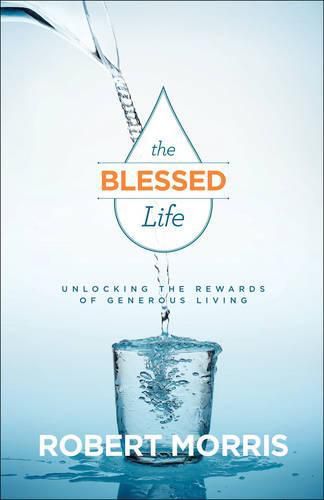 The Blessed Life - Unlocking the Rewards of Generous Living