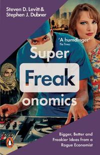 Cover image for Superfreakonomics: Global Cooling, Patriotic Prostitutes and Why Suicide Bombers Should Buy Life Insurance