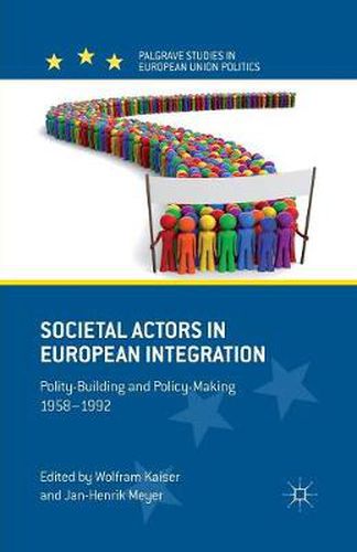 Societal Actors in European Integration: Polity-Building and Policy-making 1958-1992