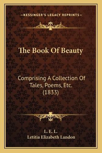 Cover image for The Book of Beauty: Comprising a Collection of Tales, Poems, Etc. (1833)