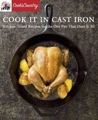 Cover image for Cook It in Cast Iron: Kitchen-Tested Recipes for the One Pan That Does It All