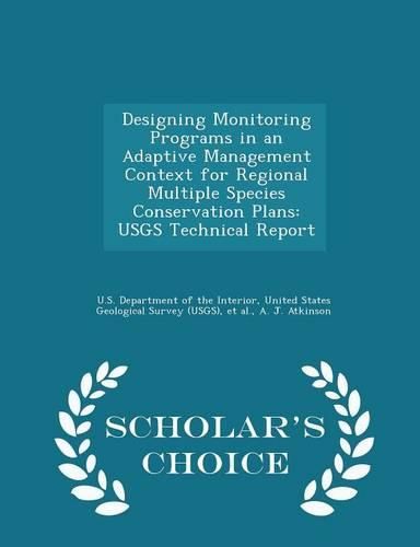 Cover image for Designing Monitoring Programs in an Adaptive Management Context for Regional Multiple Species Conservation Plans: Usgs Technical Report - Scholar's Choice Edition