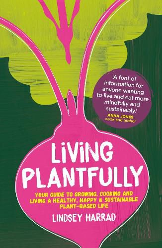 Cover image for Living Plantfully: Your Guide to Growing, Cooking and Living a Healthy, Happy & Sustainable Plant-based Life