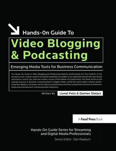 Cover image for Hands-On Guide to Video Blogging and Podcasting: Emerging Media Tools for Business Communication