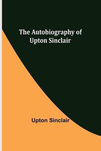 Cover image for The Autobiography of Upton Sinclair