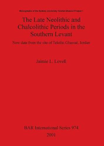 Cover image for The Late Neolithic and Chalcolithic Periods in the Southern Levant: New data from the site of Teleilat Ghassul Jordan