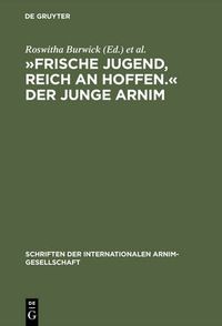 Cover image for Frische Jugend, Reich an Hoffen.  Der Junge Arnim: Zernikower Kolloquium Der Internationalen Arnim-Gesellschaft