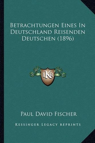 Betrachtungen Eines in Deutschland Reisenden Deutschen (1896)