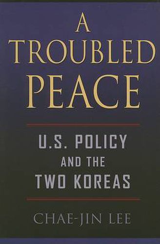 Cover image for A Troubled Peace: U.S. Policy and the Two Koreas