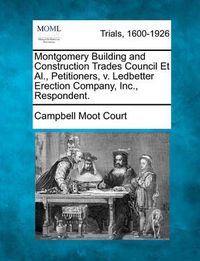 Cover image for Montgomery Building and Construction Trades Council Et Al., Petitioners, V. Ledbetter Erection Company, Inc., Respondent.