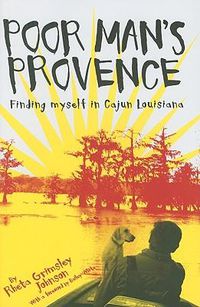 Cover image for Poor Man's Provence: Finding Myself in Cajun Louisiana