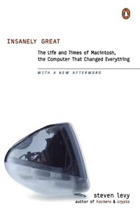 Cover image for Insanely Great: The Life and Times of Macintosh, the Computer that Changed Everything