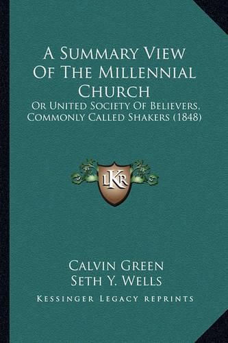 A Summary View of the Millennial Church: Or United Society of Believers, Commonly Called Shakers (1848)