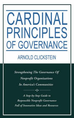 Cover image for Cardinal Principles of Governance: Strengthening The Governance Of Nonprofit Organizations In America's Communities