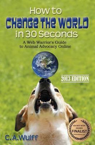 Cover image for How to Change the World in 30 Seconds: A Web Warrior's Guide to Animal Advocacy Online