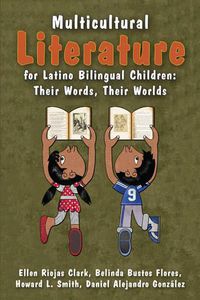 Cover image for Multicultural Literature for Latino Bilingual Children: Their Words, Their Worlds