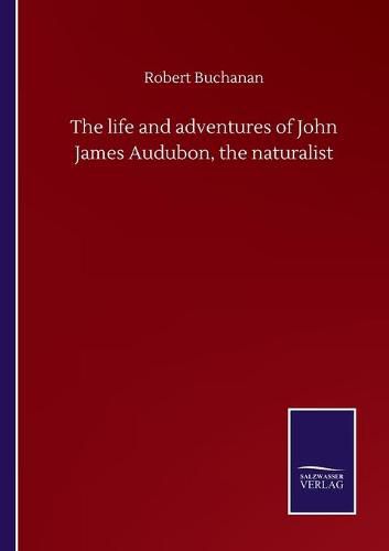 Cover image for The life and adventures of John James Audubon, the naturalist