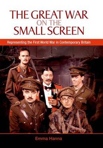 Cover image for The Great War on the Small Screen: Representing the First World War in Contemporary Britain