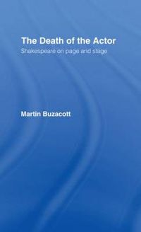 Cover image for The Death of the Actor: Shakespeare on Page and Stage