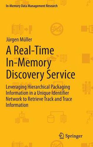 Cover image for A Real-Time In-Memory Discovery Service: Leveraging Hierarchical Packaging Information in a Unique Identifier Network to Retrieve Track and Trace Information