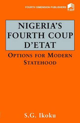 Cover image for Nigeria's Fourth Coup D'etat: Options for Modern Statehood