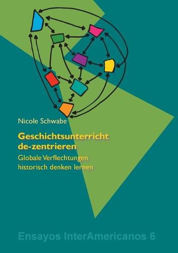 Cover image for Geschichtsunterricht de-zentrieren: Globale Verflechtungen historisch denken lernen