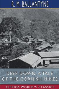 Cover image for Deep Down, a Tale of the Cornish Mines (Esprios Classics)