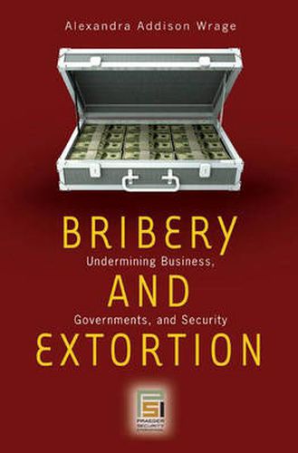 Cover image for Bribery and Extortion: Undermining Business, Governments, and Security