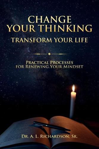 Cover image for Change Your Thinking, Transform Your Life: Practical Processes for Renewing Your Mindset