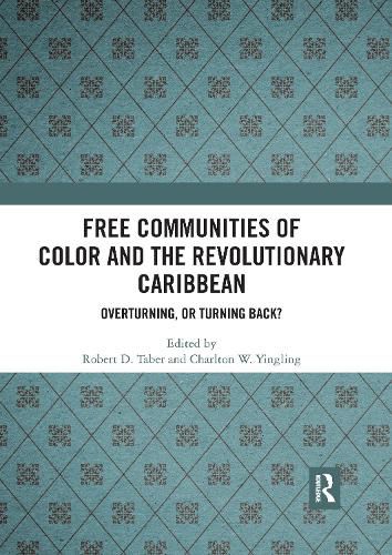 Free Communities of Color and the Revolutionary Caribbean: Overturning, or Turning Back?