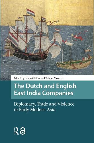 Cover image for The Dutch and English East India Companies: Diplomacy, Trade and Violence in Early Modern Asia