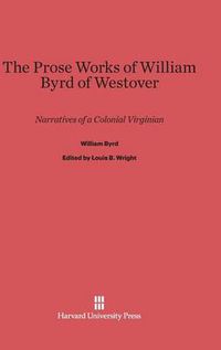 Cover image for The Prose Works of William Byrd of Westover